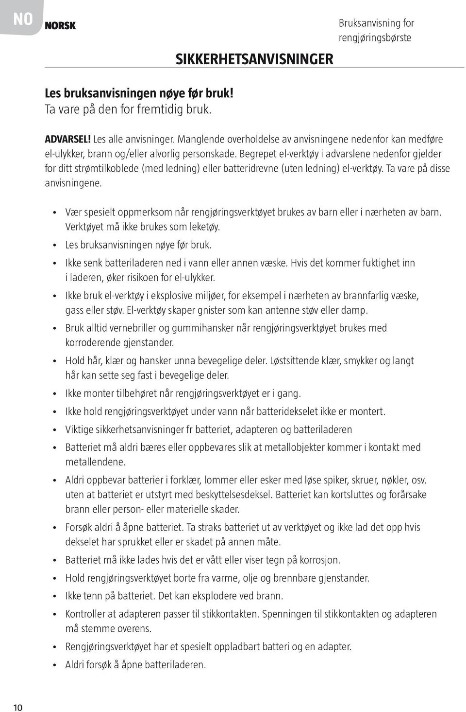 Begrepet el-verktøy i advarslene nedenfor gjelder for ditt strømtilkoblede (med ledning) eller batteridrevne (uten ledning) el-verktøy. Ta vare på disse anvisningene.