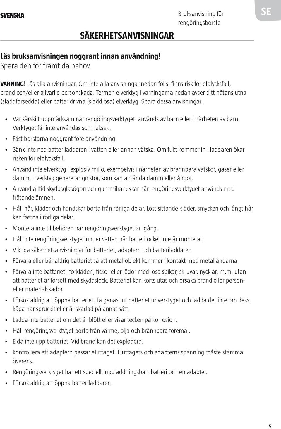 Termen elverktyg i varningarna nedan avser ditt nätanslutna (sladdförsedda) eller batteridrivna (sladdlösa) elverktyg. Spara dessa anvisningar.