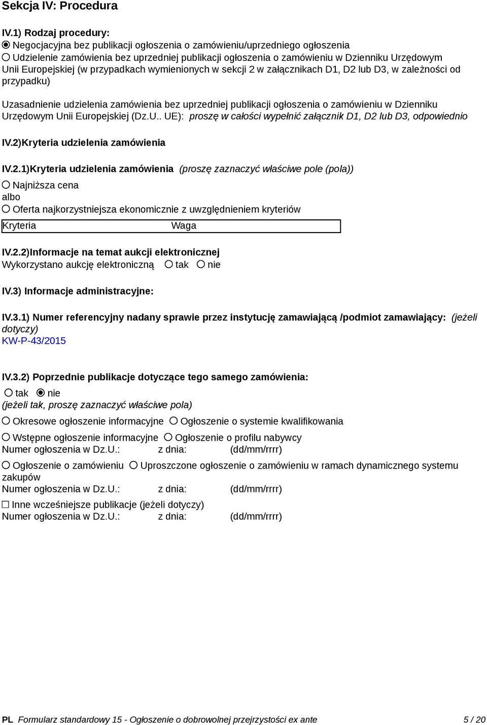 Europejskiej (w przypadkach wymienionych w sekcji 2 w załącznikach D1, D2 lub D3, w zależności od przypadku) Uzasadnienie udzielenia zamówienia bez uprzedniej publikacji ogłoszenia o zamówieniu w