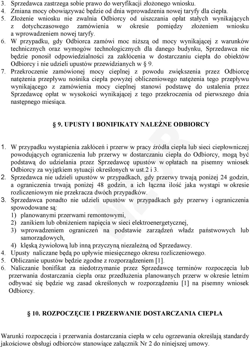 W przypadku, gdy Odbiorca zamówi moc niższą od mocy wynikającej z warunków technicznych oraz wymogów technologicznych dla danego budynku, Sprzedawca nie będzie ponosił odpowiedzialności za zakłócenia