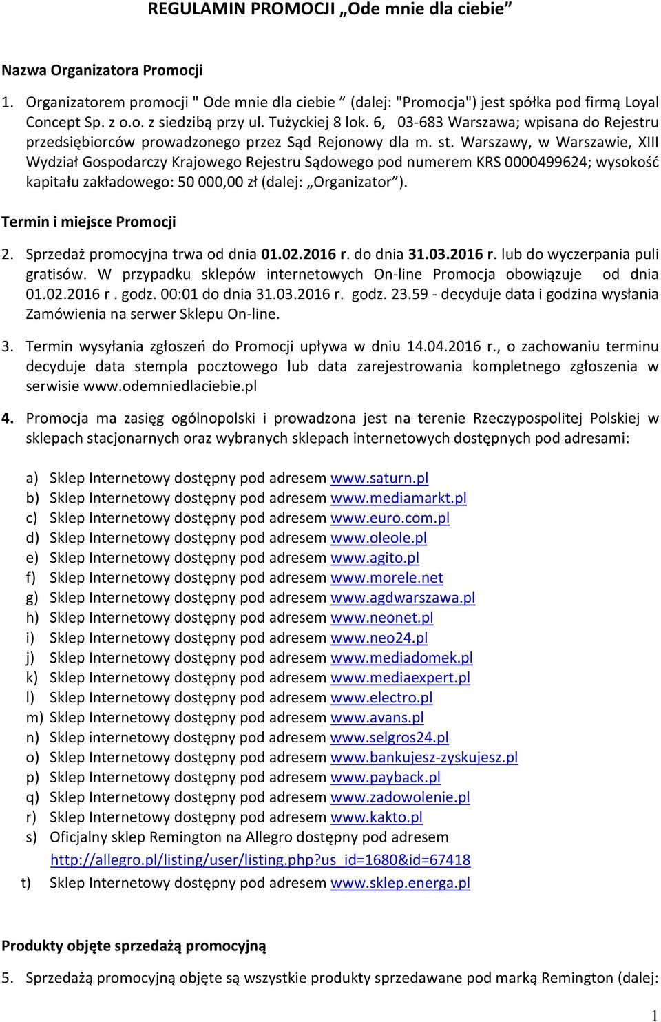 Warszawy, w Warszawie, XIII Wydział Gospodarczy Krajowego Rejestru Sądowego pod numerem KRS 0000499624; wysokość kapitału zakładowego: 50 000,00 zł (dalej: Organizator ). Termin i miejsce Promocji 2.