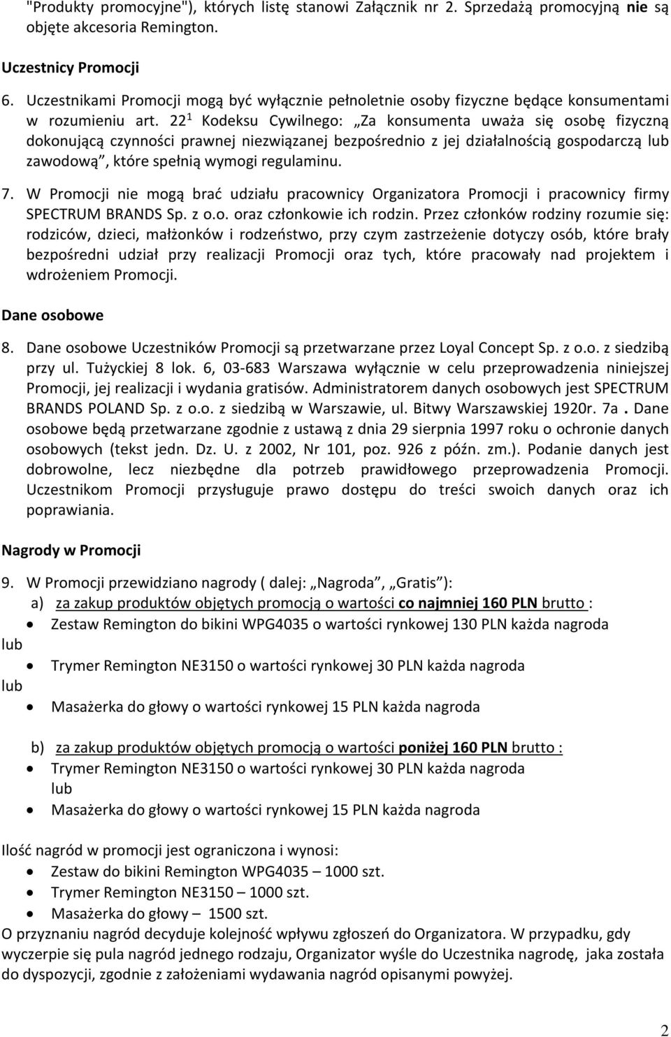 22 1 Kodeksu Cywilnego: Za konsumenta uważa się osobę fizyczną dokonującą czynności prawnej niezwiązanej bezpośrednio z jej działalnością gospodarczą lub zawodową, które spełnią wymogi regulaminu. 7.
