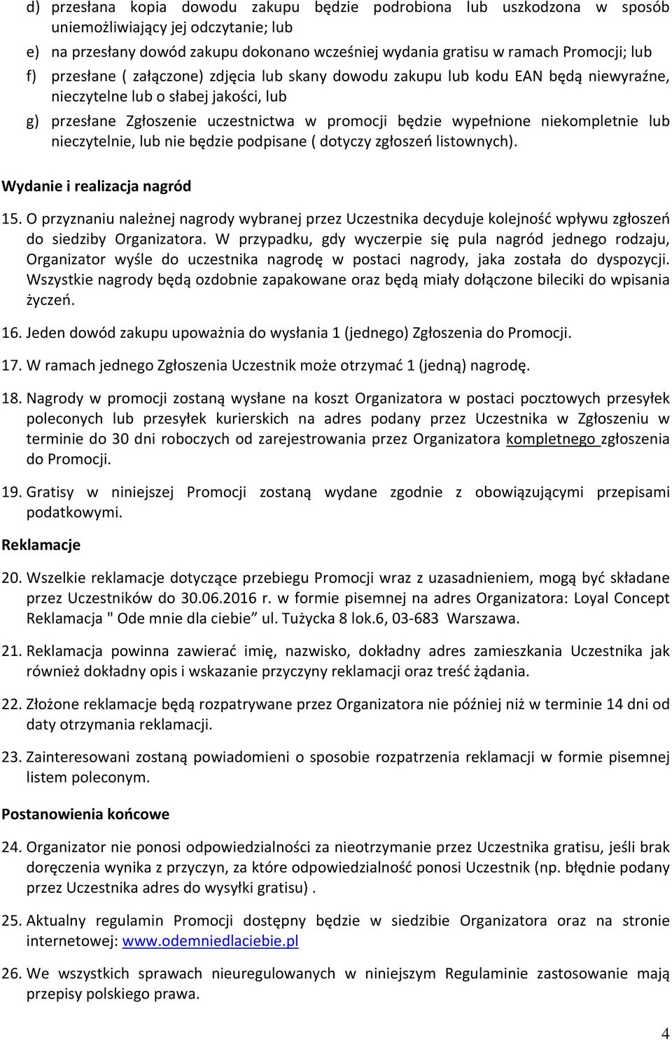 niekompletnie lub nieczytelnie, lub nie będzie podpisane ( dotyczy zgłoszeń listownych). Wydanie i realizacja nagród 15.