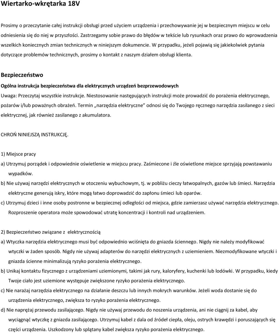 W przypadku, jeżeli pojawią się jakiekolwiek pytania dotyczące problemów technicznych, prosimy o kontakt z naszym działem obsługi klienta.