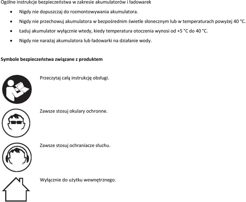 Ładuj akumulator wyłącznie wtedy, kiedy temperatura otoczenia wynosi od +5 C do 40 C.