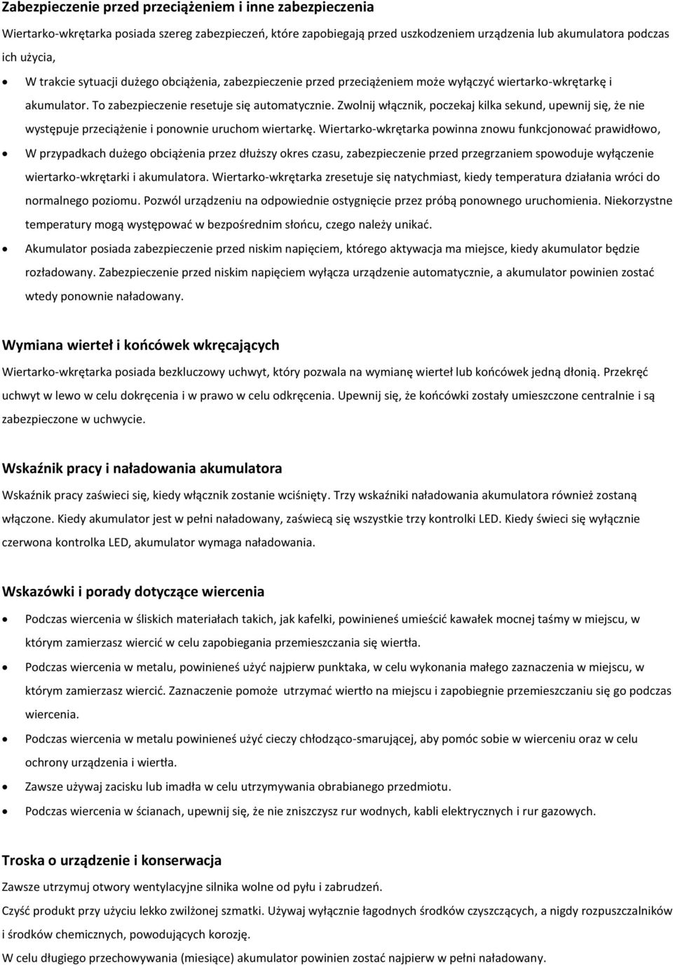 Zwolnij włącznik, poczekaj kilka sekund, upewnij się, że nie występuje przeciążenie i ponownie uruchom wiertarkę.