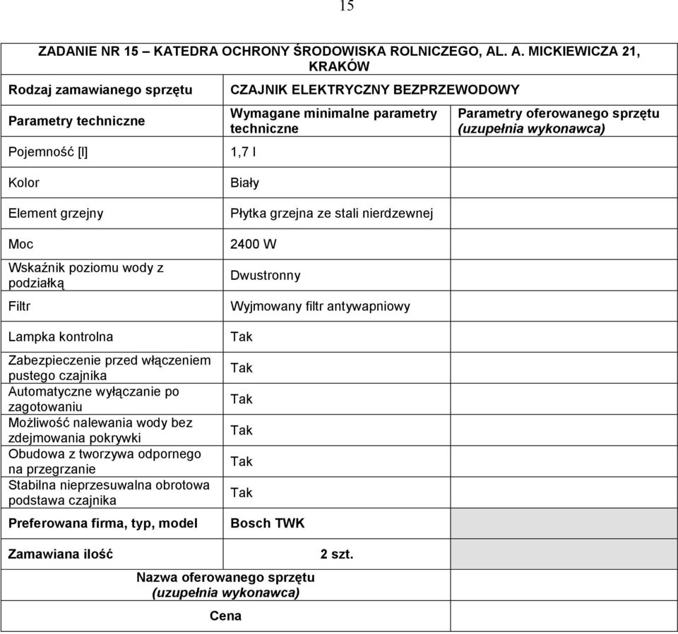podziałką Filtr Lampka kontrolna Zabezpieczenie przed włączeniem pustego czajnika Automatyczne wyłączanie po zagotowaniu MoŜliwość nalewania