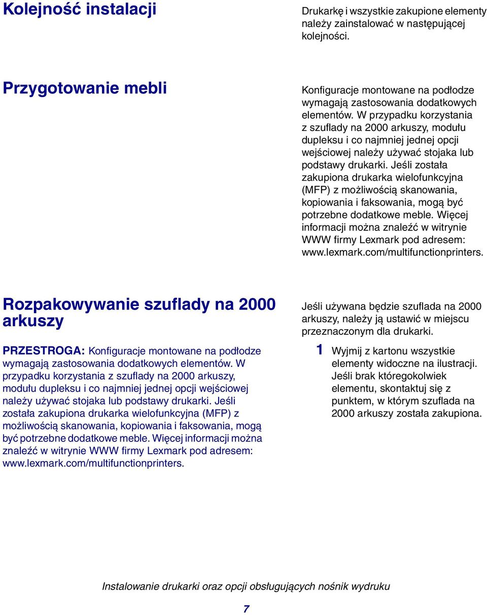 W przypadku korzystania z szuflady na 2000 arkuszy, modułu dupleksu i co najmniej jednej opcji wejściowej należy używać stojaka lub podstawy drukarki.