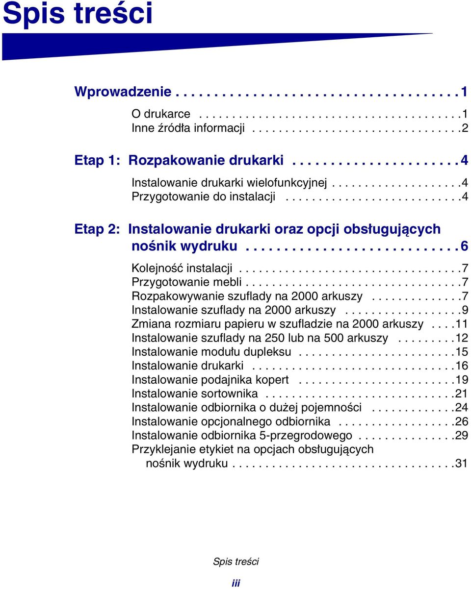 ........................... 6 Kolejność instalacji..................................7 Przygotowanie mebli.................................7 Rozpakowywanie szuflady na 2000 arkuszy.