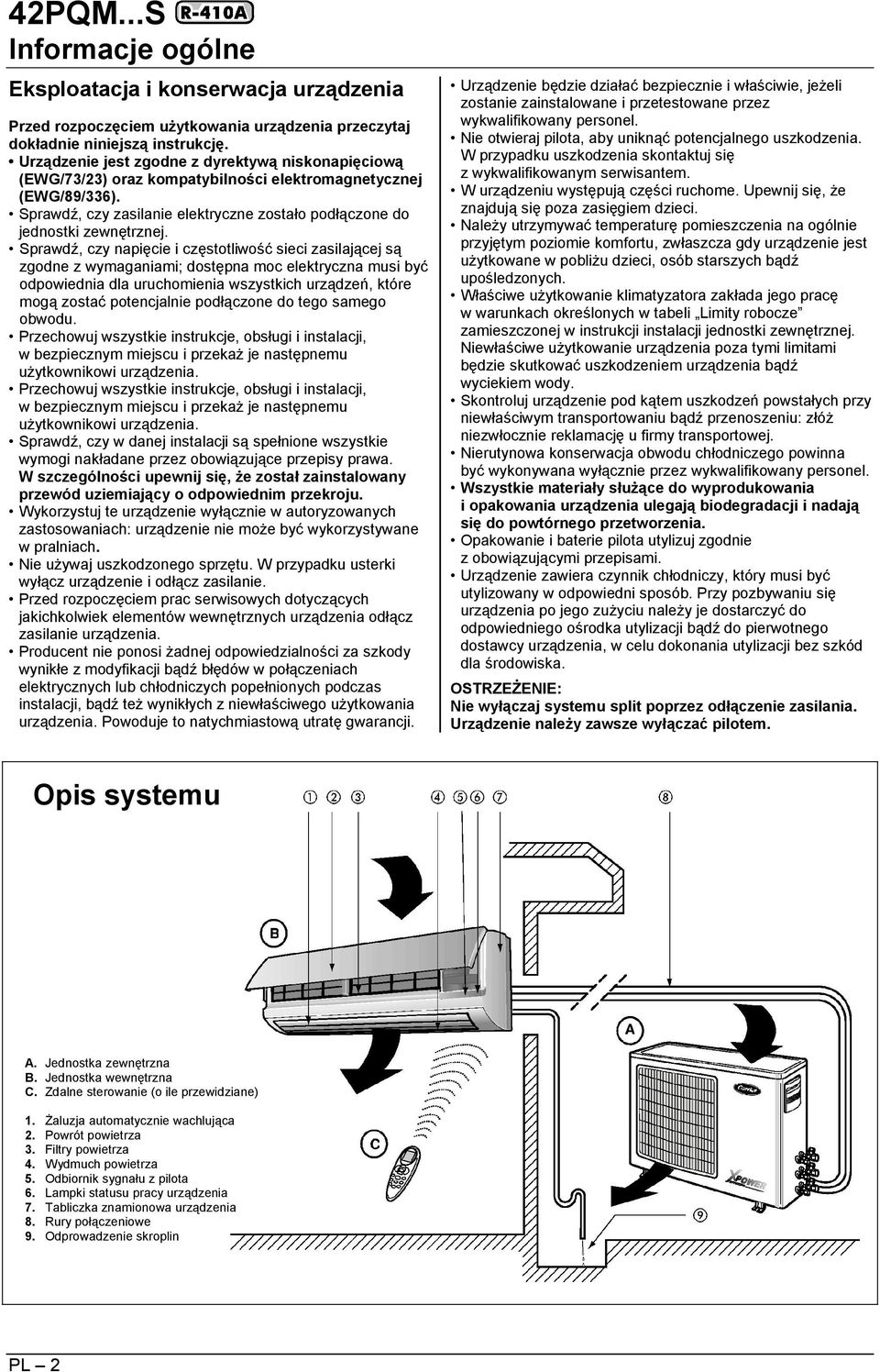 Sprawdź, czy napięcie i częstotliwość sieci zasilającej są zgodne z wymaganiami; dostępna moc elektryczna musi być odpowiednia dla uruchomienia wszystkich urządzeń, które mogą zostać potencjalnie