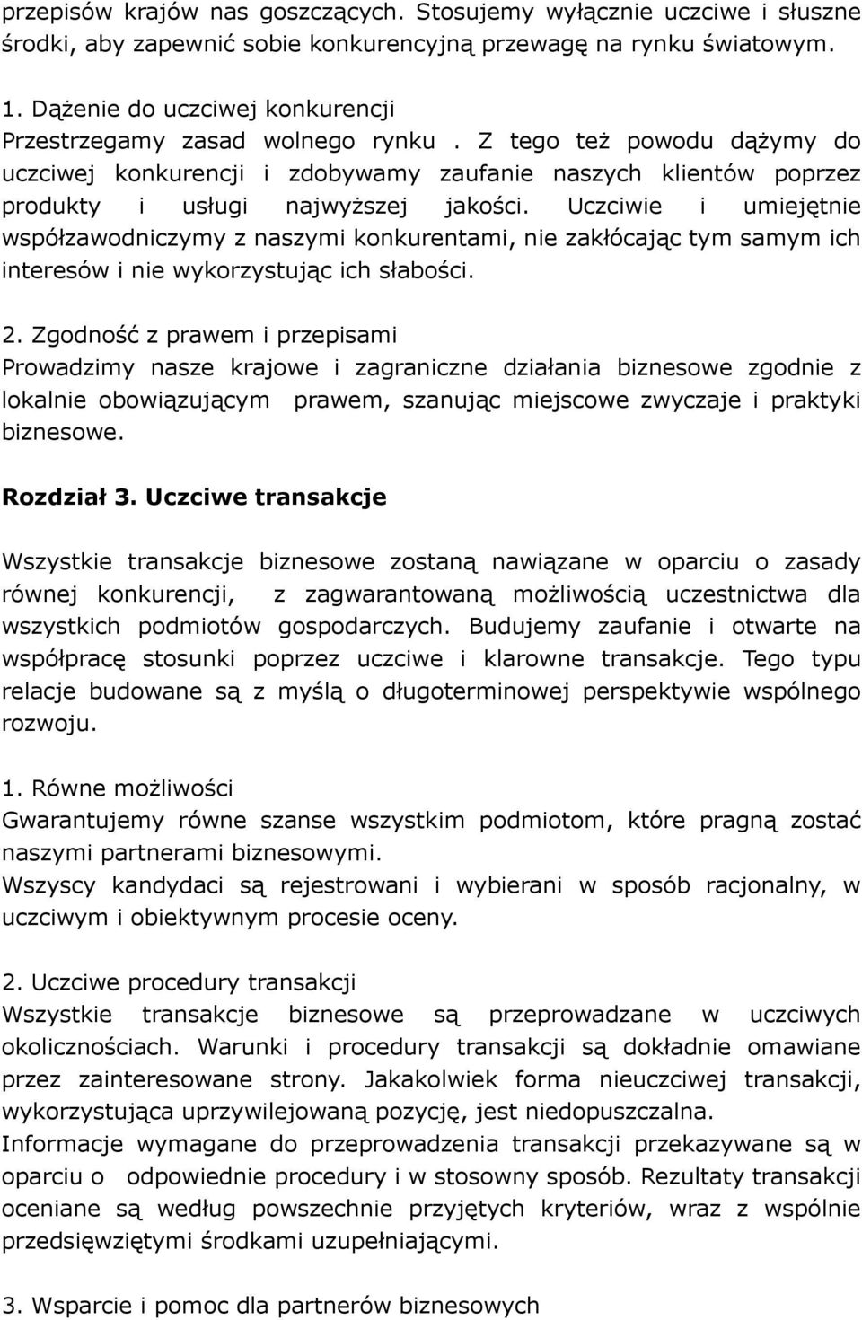 Uczciwie i umiejętnie współzawodniczymy z naszymi konkurentami, nie zakłócając tym samym ich interesów i nie wykorzystując ich słabości. 2.