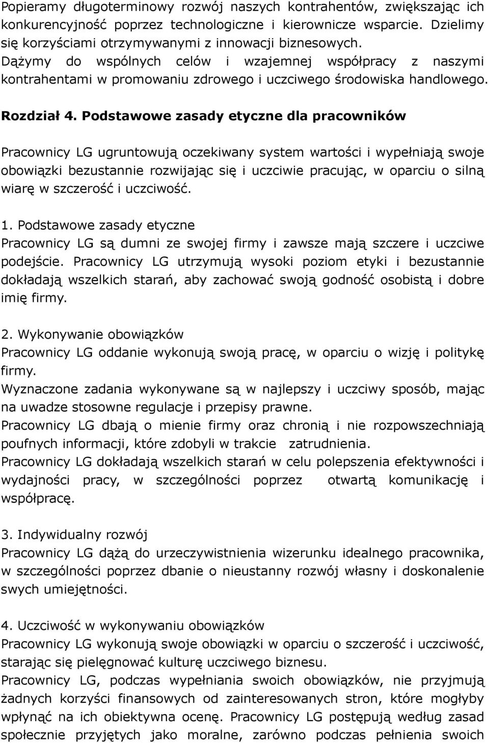 Podstawowe zasady etyczne dla pracowników Pracownicy LG ugruntowują oczekiwany system wartości i wypełniają swoje obowiązki bezustannie rozwijając się i uczciwie pracując, w oparciu o silną wiarę w