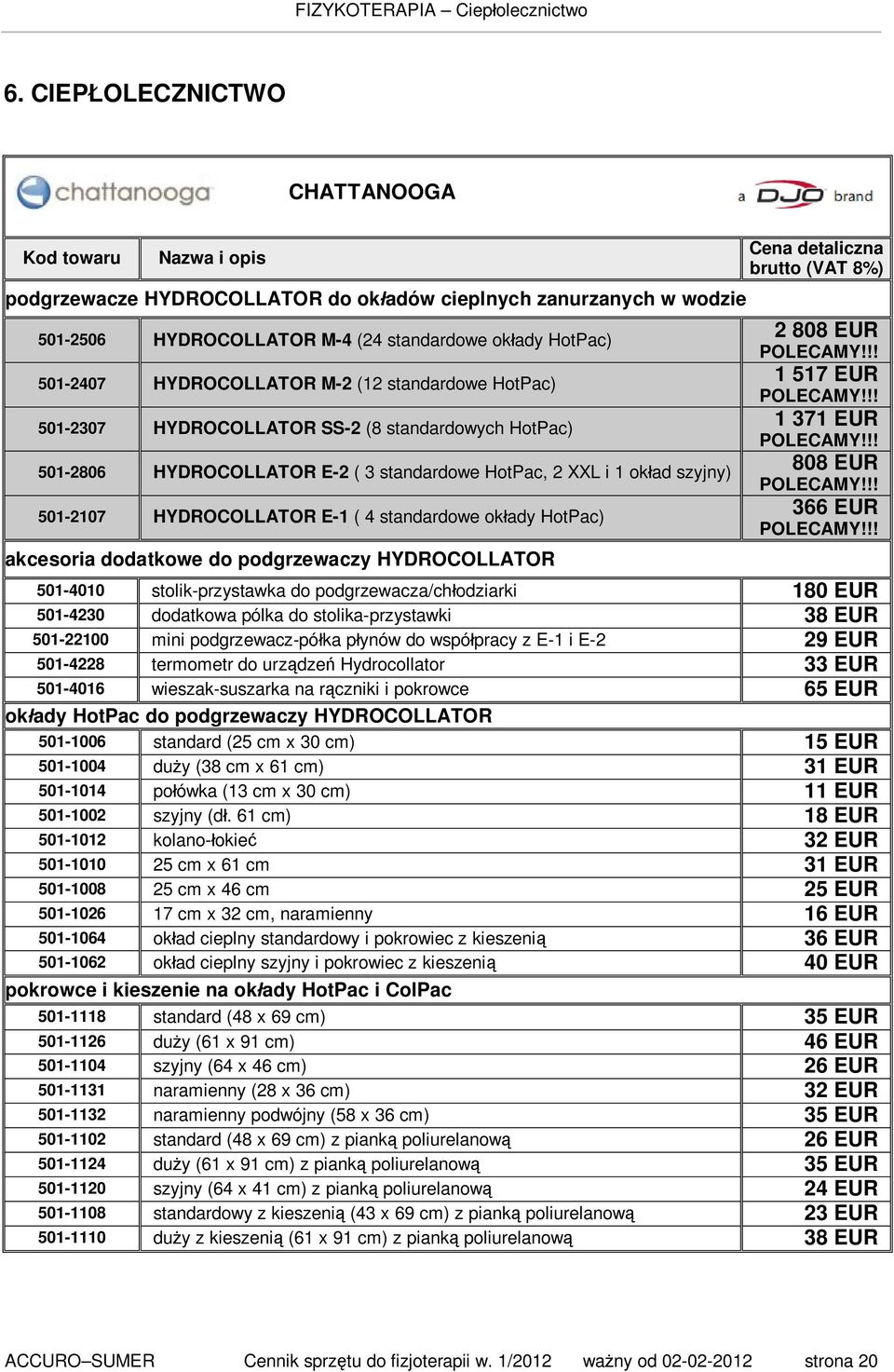 !! 501-2407 HYDROCOLLATOR M-2 (12 standardowe HotPac) 1 517 EUR POLECAMY!!! 501-2307 HYDROCOLLATOR SS-2 (8 standardowych HotPac) 1 371 EUR POLECAMY!