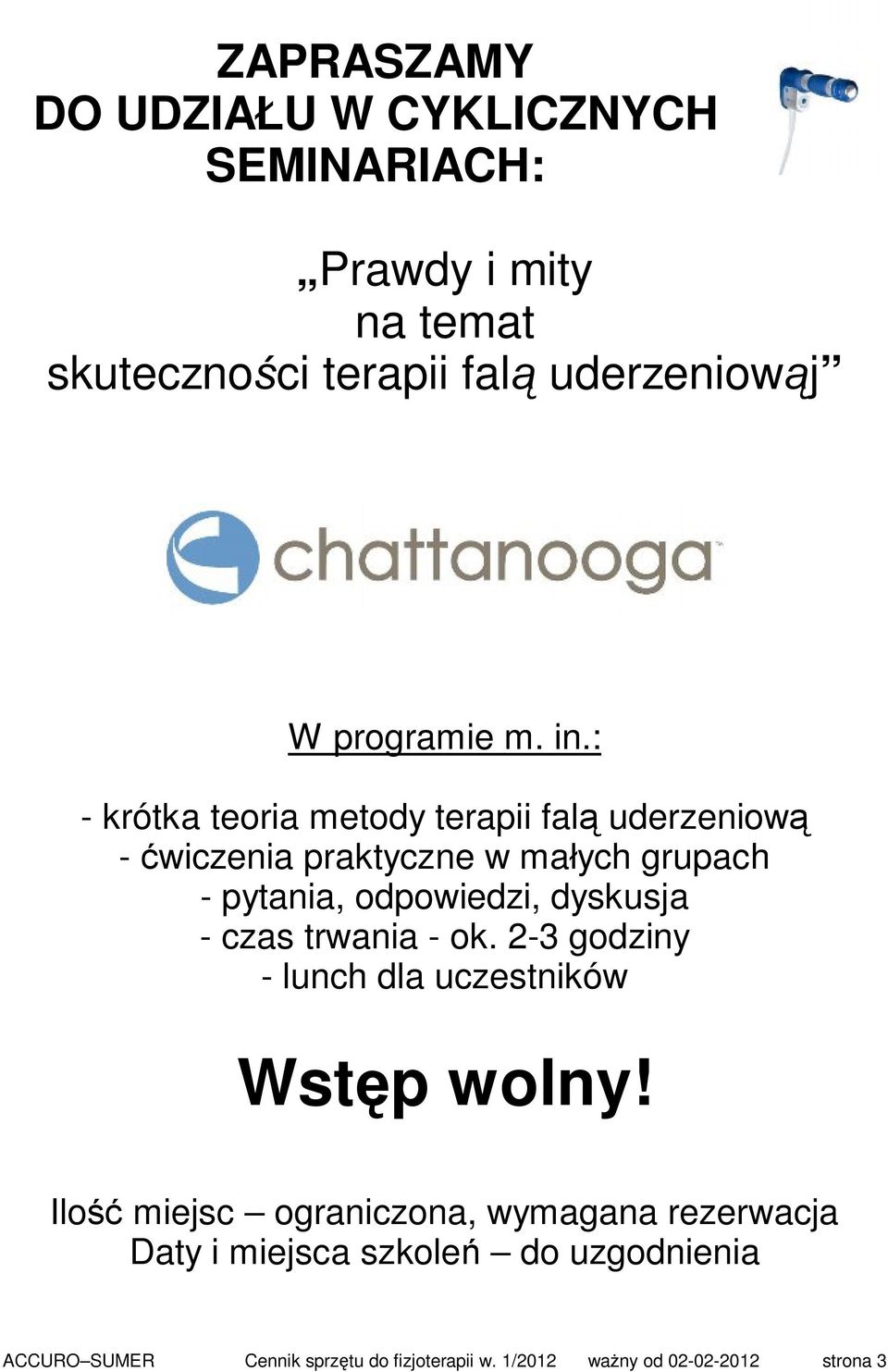 : - krótka teoria metody terapii falą uderzeniową - ćwiczenia praktyczne w małych grupach - pytania, odpowiedzi, dyskusja