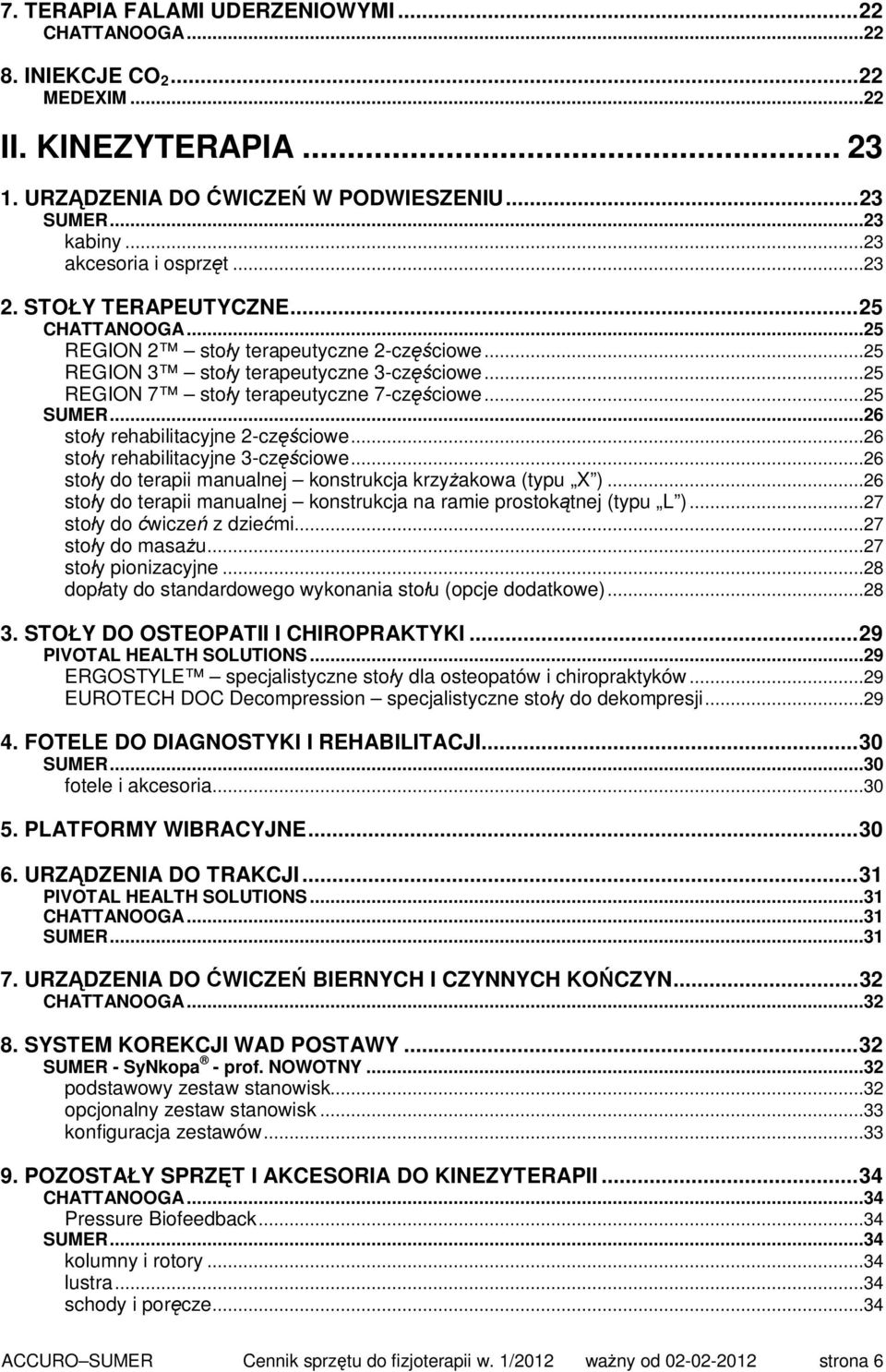 ..26 stoły rehabilitacyjne 2-częściowe...26 stoły rehabilitacyjne 3-częściowe...26 stoły do terapii manualnej konstrukcja krzyżakowa (typu X ).