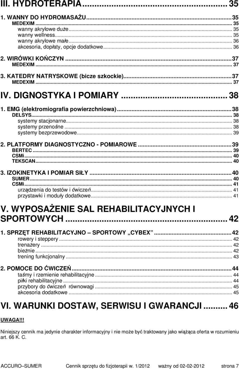 .. 38 systemy stacjonarne... 38 systemy przenośne... 38 systemy bezprzewodowe... 39 2. PLATFORMY DIAGNOSTYCZNO - POMIAROWE...39 BERTEC... 39 CSMi... 40 TEKSCAN... 40 3. IZOKINETYKA I POMIAR SIŁY.