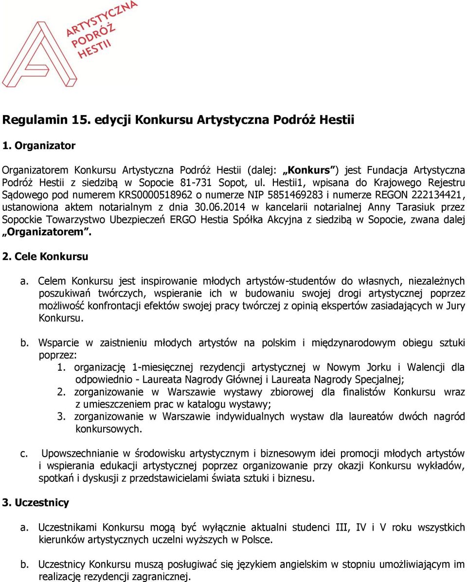 Hestii1, wpisana do Krajowego Rejestru Sądowego pod numerem KRS0000518962 o numerze NIP 5851469283 i numerze REGON 222134421, ustanowiona aktem notarialnym z dnia 30.06.