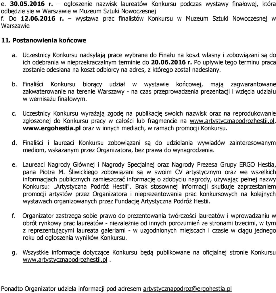 Po upływie tego terminu praca zostanie odesłana na koszt odbiorcy na adres, z którego został nadesłany. b.