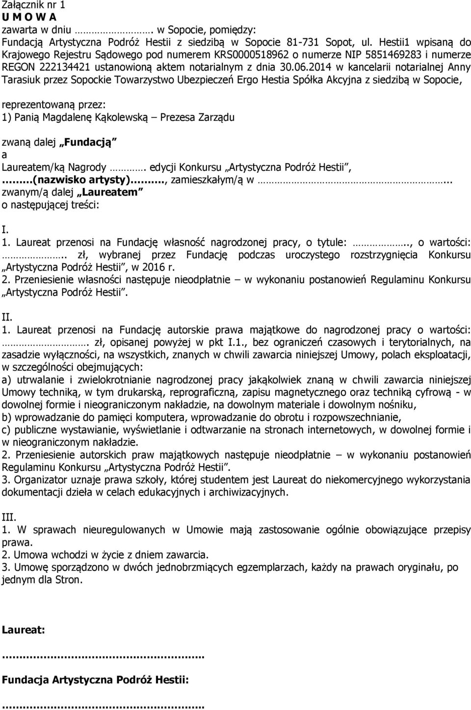 2014 w kancelarii notarialnej Anny Tarasiuk przez Sopockie Towarzystwo Ubezpieczeń Ergo Hestia Spółka Akcyjna z siedzibą w Sopocie, reprezentowaną przez: 1) Panią Magdalenę Kąkolewską Prezesa Zarządu