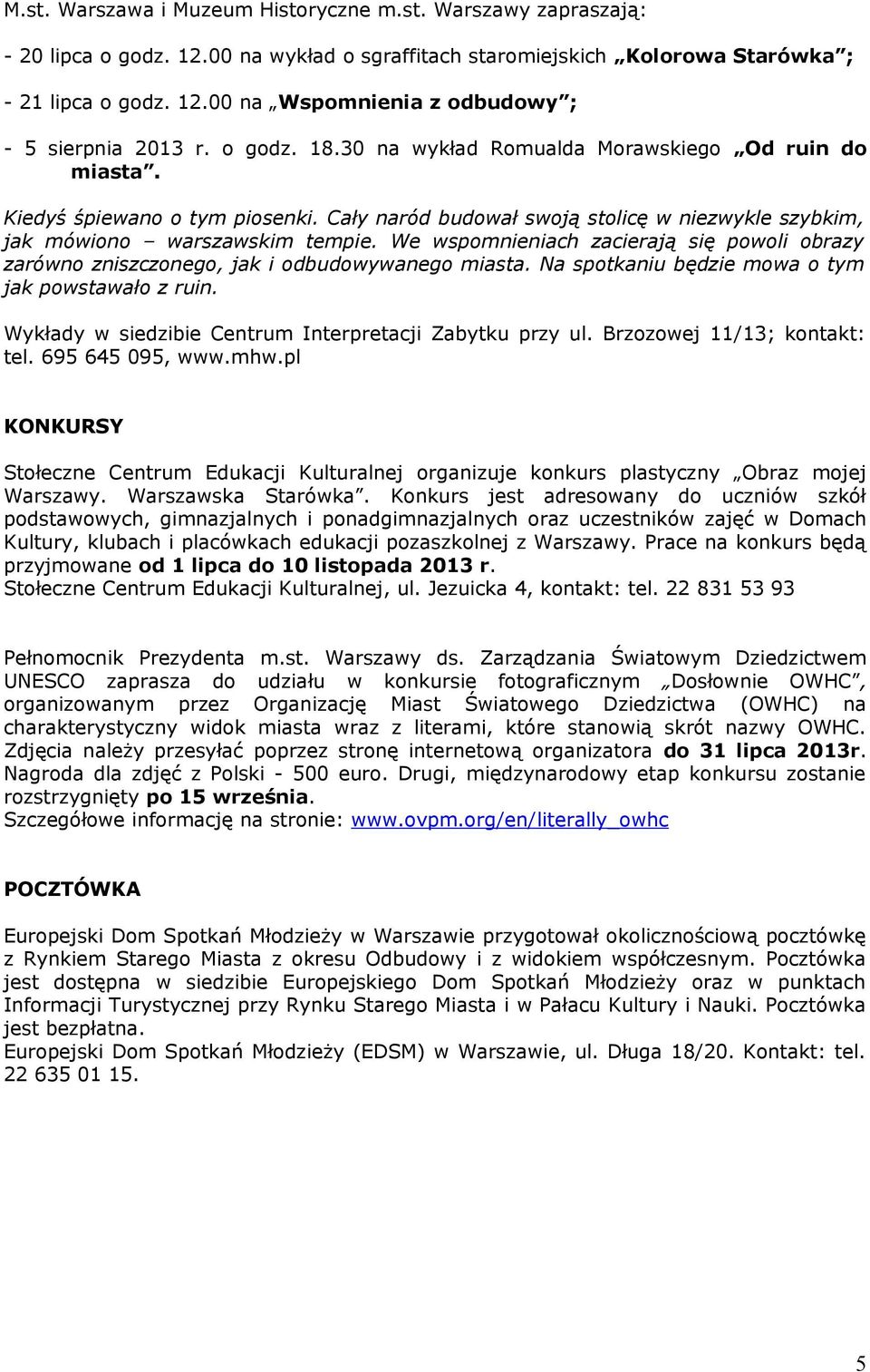 We wspomnieniach zacierają się powoli obrazy zarówno zniszczonego, jak i odbudowywanego miasta. Na spotkaniu będzie mowa o tym jak powstawało z ruin.