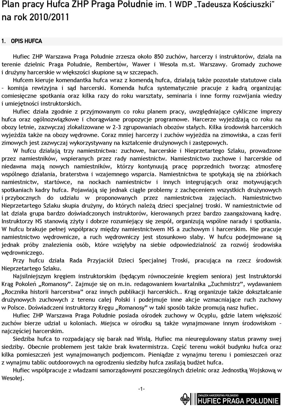 Gromady zuchowe i drużyny harcerskie w większości skupione są w szczepach.