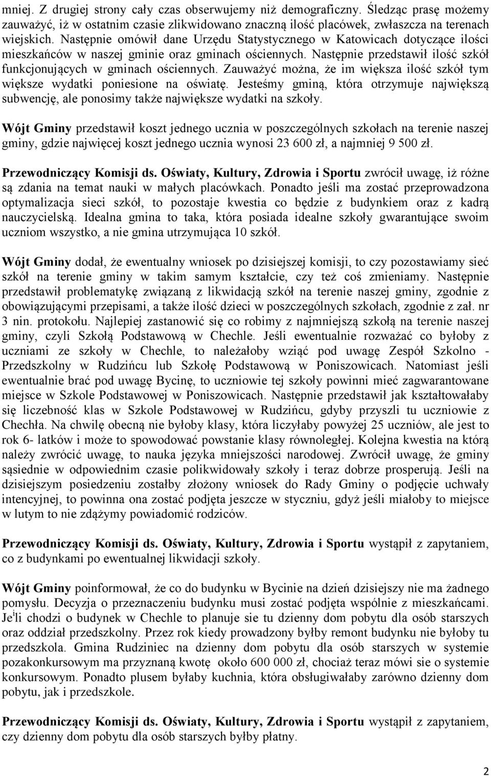 Zauważyć można, że im większa ilość szkół tym większe wydatki poniesione na oświatę. Jesteśmy gminą, która otrzymuje największą subwencję, ale ponosimy także największe wydatki na szkoły.