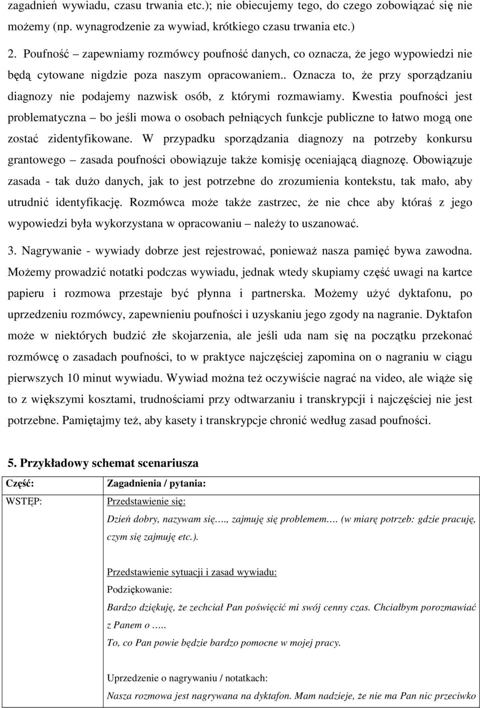. Oznacza to, Ŝe przy sporządzaniu diagnozy nie podajemy nazwisk osób, z którymi rozmawiamy.