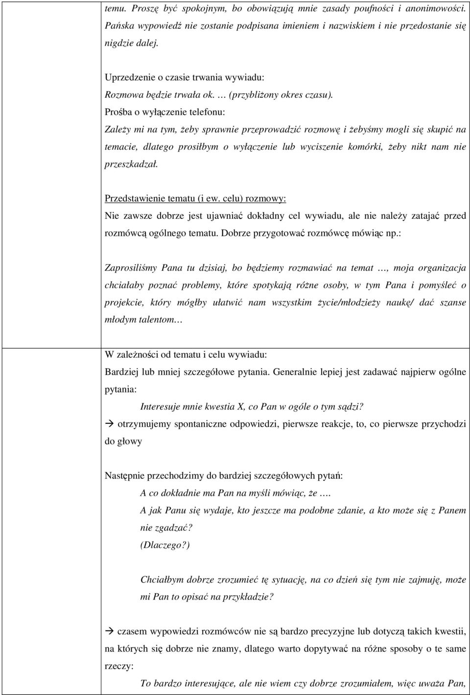 Prośba o wyłączenie telefonu: ZaleŜy mi na tym, Ŝeby sprawnie przeprowadzić rozmowę i Ŝebyśmy mogli się skupić na temacie, dlatego prosiłbym o wyłączenie lub wyciszenie komórki, Ŝeby nikt nam nie