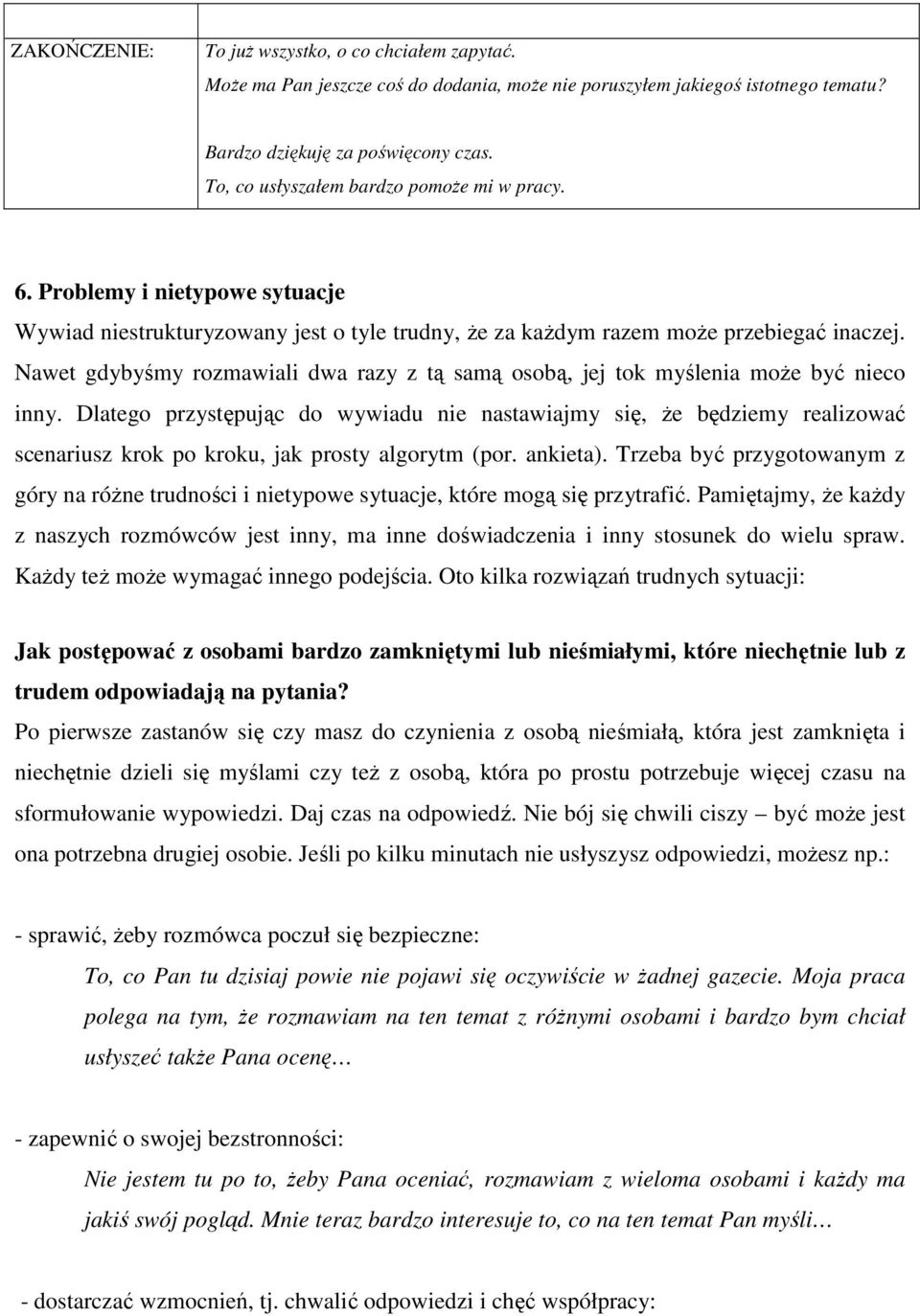 Nawet gdybyśmy rozmawiali dwa razy z tą samą osobą, jej tok myślenia moŝe być nieco inny.