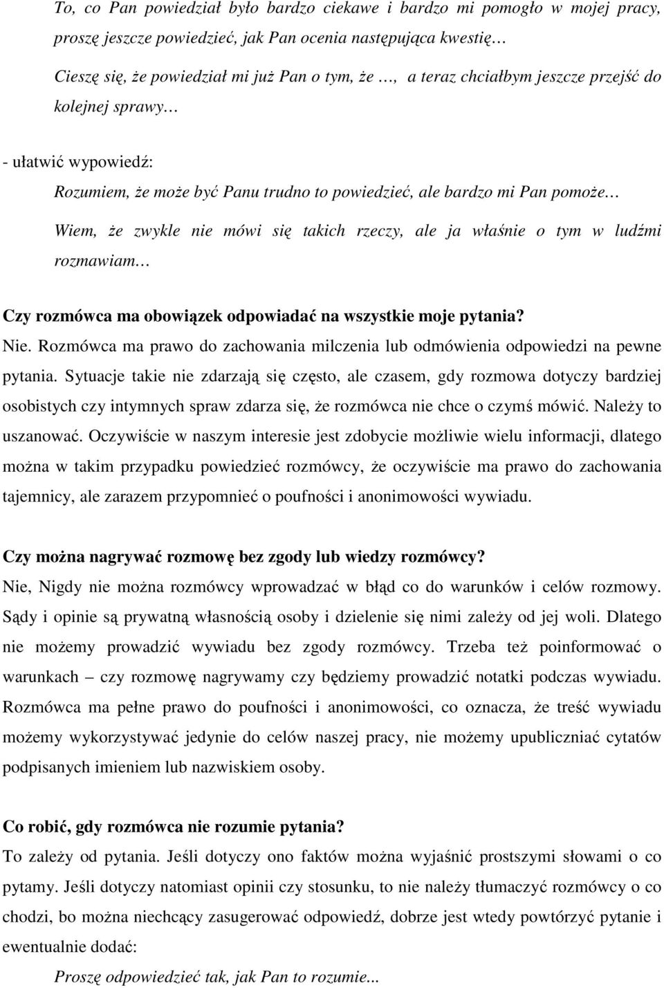 o tym w ludźmi rozmawiam Czy rozmówca ma obowiązek odpowiadać na wszystkie moje pytania? Nie. Rozmówca ma prawo do zachowania milczenia lub odmówienia odpowiedzi na pewne pytania.