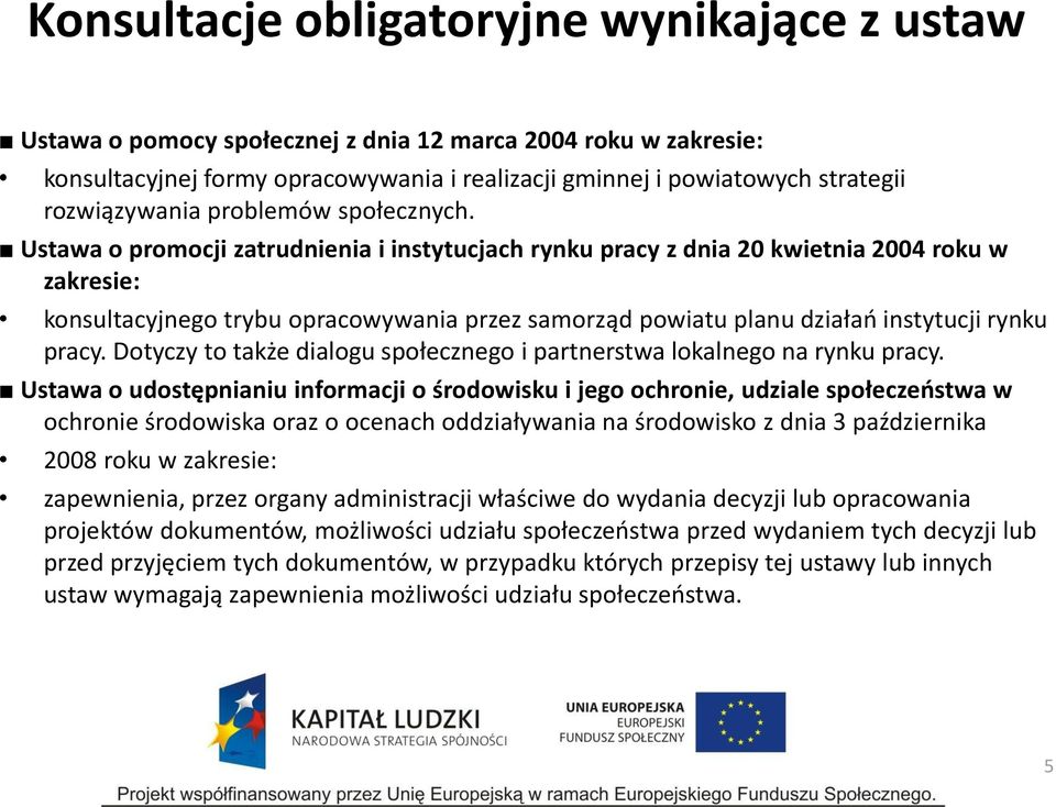 Ustawa o promocji zatrudnienia i instytucjach rynku pracy z dnia 20 kwietnia 2004 roku w zakresie: konsultacyjnego trybu opracowywania przez samorząd powiatu planu działań instytucji rynku pracy.
