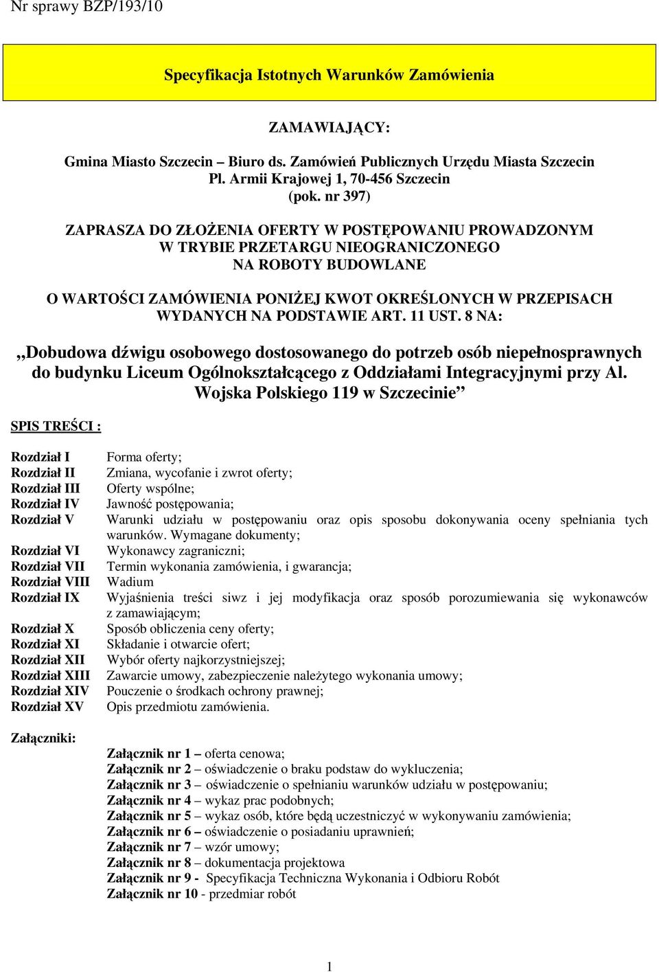 PODSTAWIE ART. 11 UST. 8 NA: Dobudowa dźwigu osobowego dostosowanego do potrzeb osób niepełnosprawnych do budynku Liceum Ogólnokształcącego z Oddziałami Integracyjnymi przy Al.