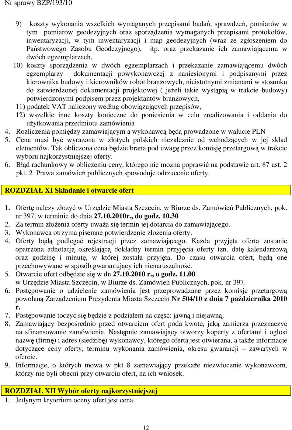 oraz przekazanie ich zamawiającemu w dwóch egzemplarzach, 10) koszty sporządzenia w dwóch egzemplarzach i przekazanie zamawiającemu dwóch egzemplarzy dokumentacji powykonawczej z naniesionymi i