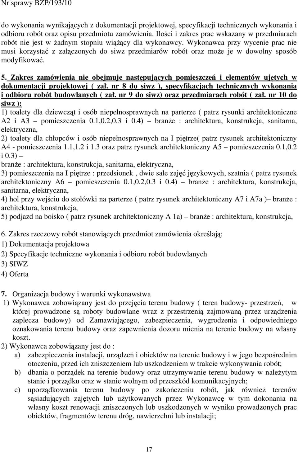 Wykonawca przy wycenie prac nie musi korzystać z załączonych do siwz przedmiarów robót oraz może je w dowolny sposób modyfikować. 5.