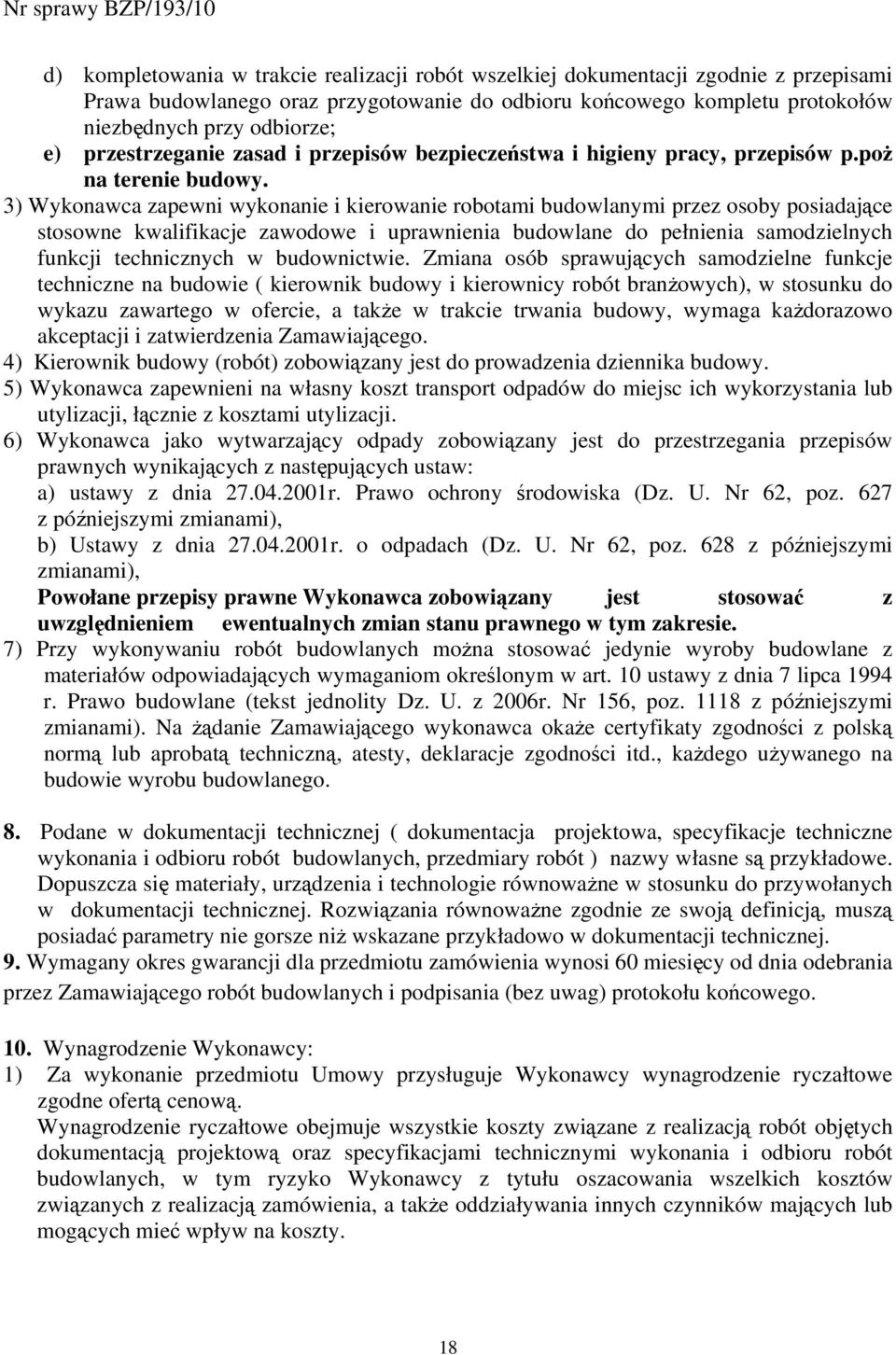 3) Wykonawca zapewni wykonanie i kierowanie robotami budowlanymi przez osoby posiadające stosowne kwalifikacje zawodowe i uprawnienia budowlane do pełnienia samodzielnych funkcji technicznych w