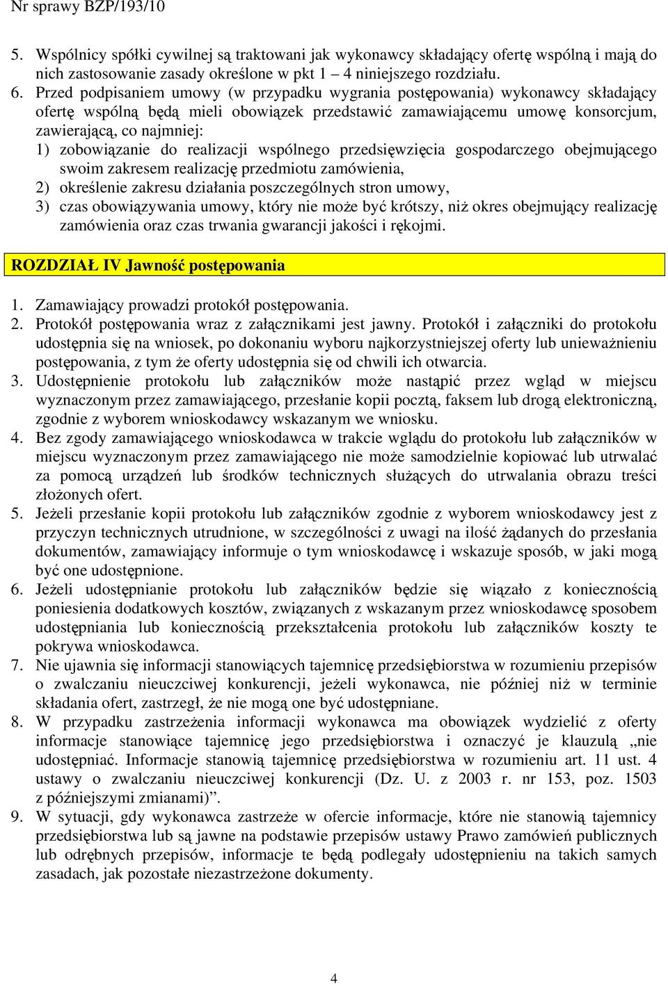 zobowiązanie do realizacji wspólnego przedsięwzięcia gospodarczego obejmującego swoim zakresem realizację przedmiotu zamówienia, 2) określenie zakresu działania poszczególnych stron umowy, 3) czas