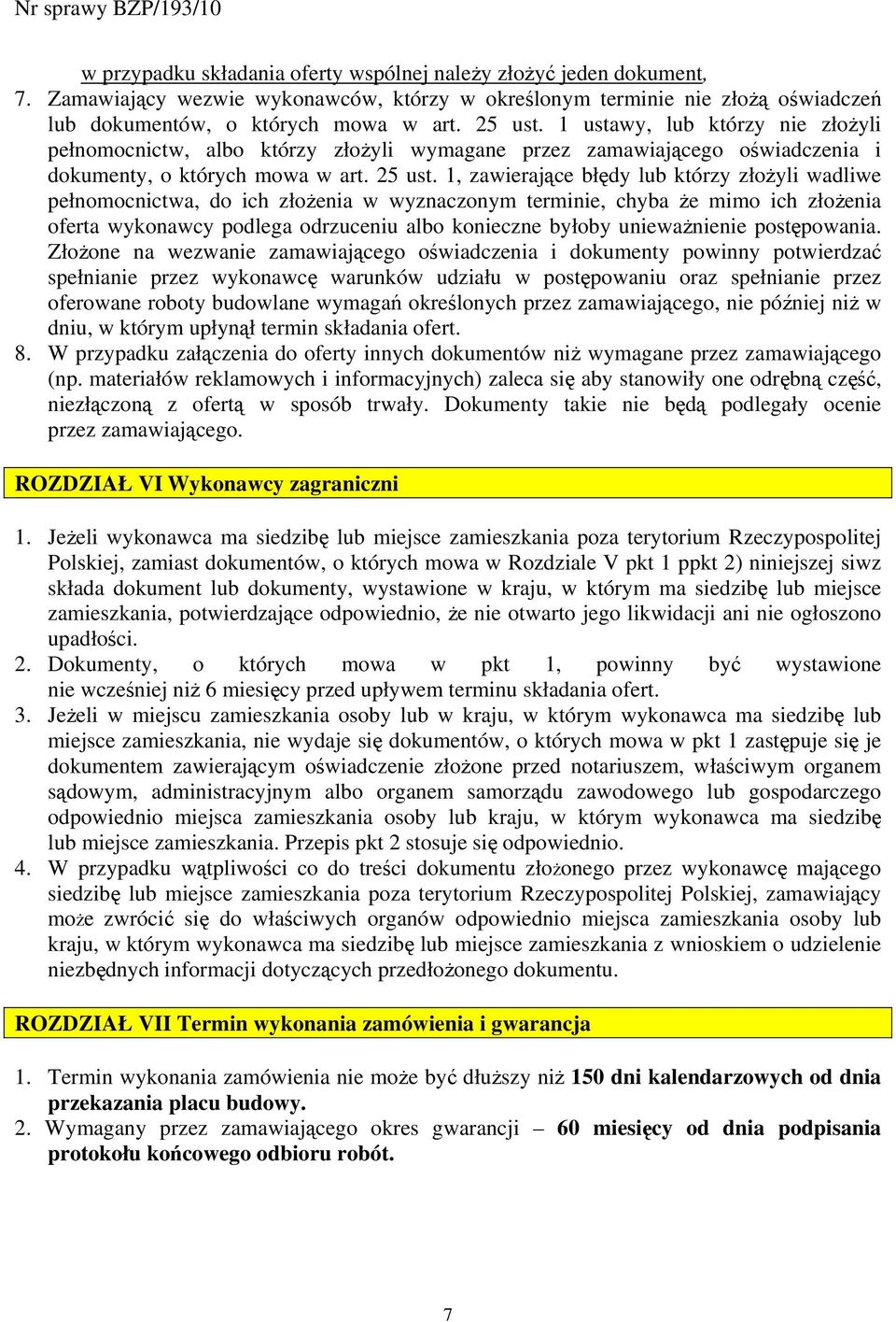 1, zawierające błędy lub którzy złożyli wadliwe pełnomocnictwa, do ich złożenia w wyznaczonym terminie, chyba że mimo ich złożenia oferta wykonawcy podlega odrzuceniu albo konieczne byłoby
