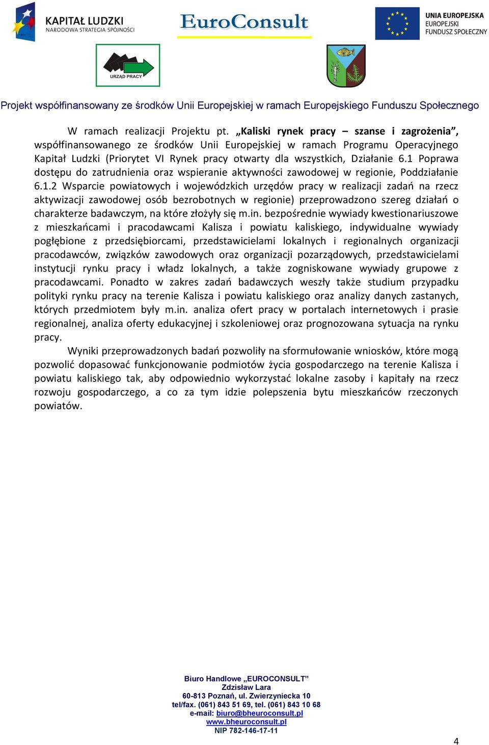 1 Poprawa dostępu do zatrudnienia oraz wspieranie aktywności zawodowej w regionie, Poddziałanie 6.1.2 Wsparcie powiatowych i wojewódzkich urzędów pracy w realizacji zadao na rzecz aktywizacji