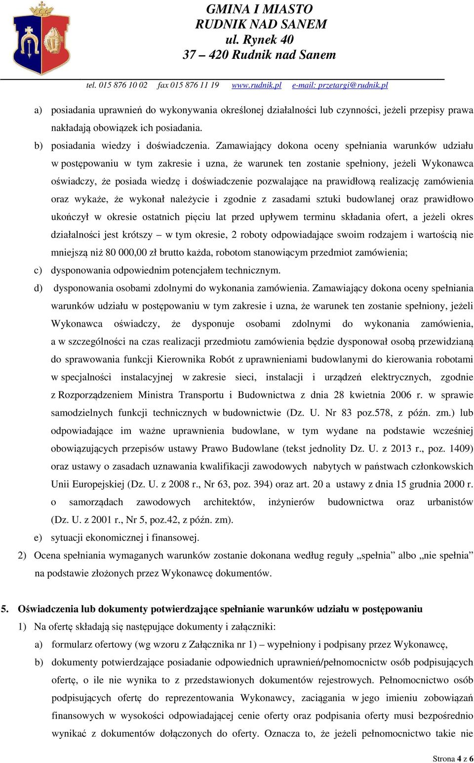 na prawidłową realizację zamówienia oraz wykaże, że wykonał należycie i zgodnie z zasadami sztuki budowlanej oraz prawidłowo ukończył w okresie ostatnich pięciu lat przed upływem terminu składania