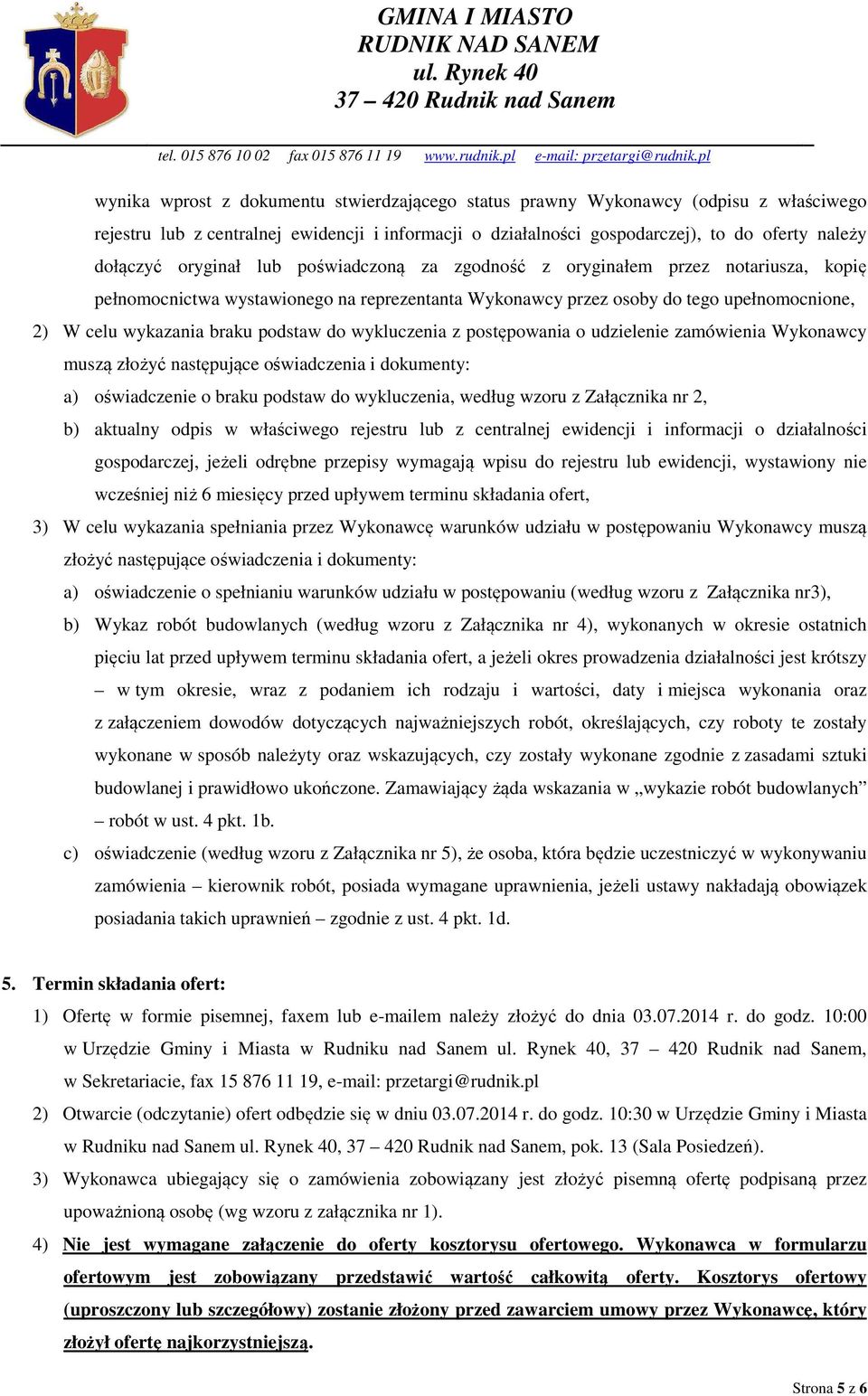 do wykluczenia z postępowania o udzielenie zamówienia Wykonawcy muszą złożyć następujące oświadczenia i dokumenty: a) oświadczenie o braku podstaw do wykluczenia, według wzoru z Załącznika nr 2, b)