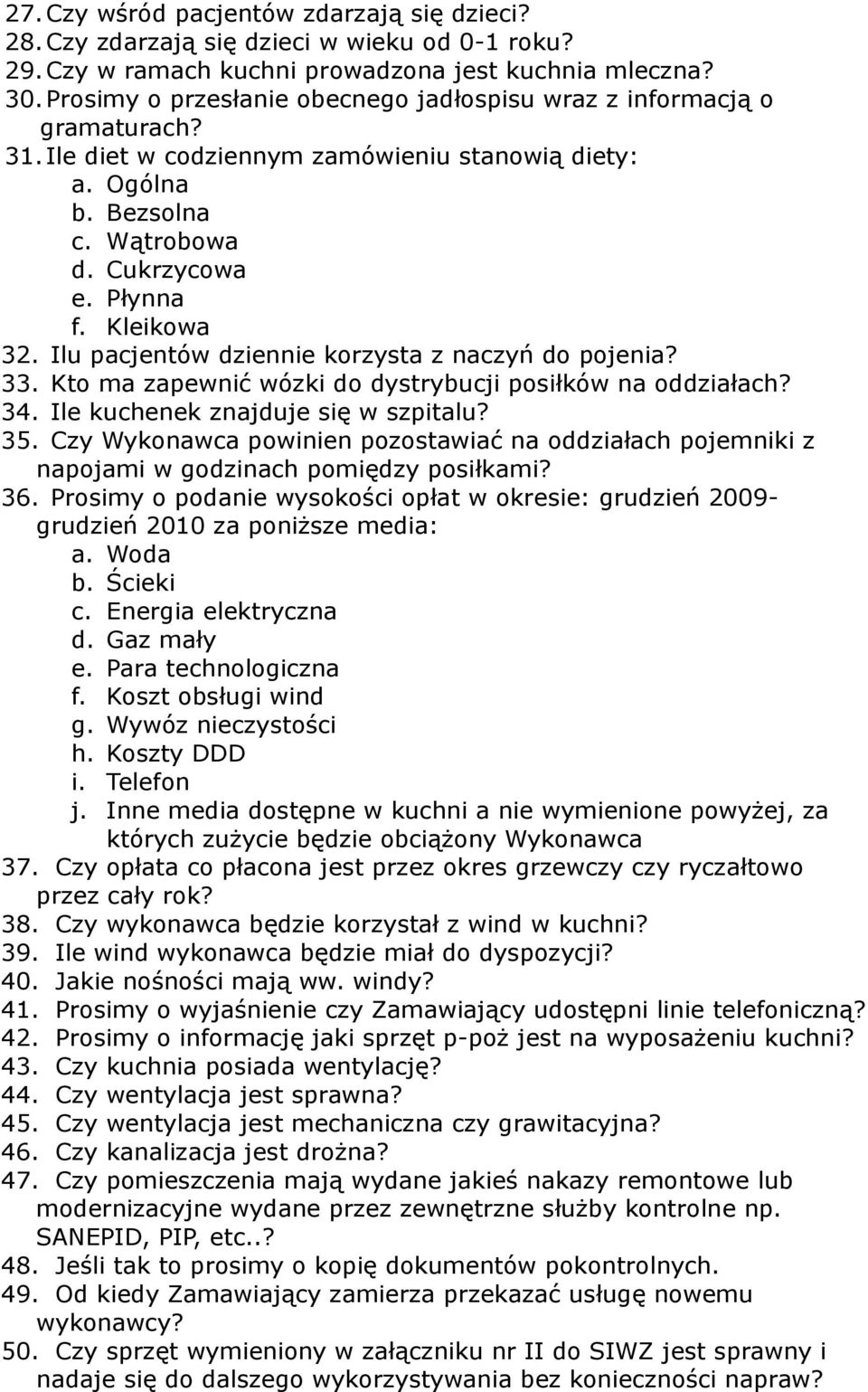 Kleikowa 32. Ilu pacjentów dziennie korzysta z naczyń do pojenia? 33. Kto ma zapewnić wózki do dystrybucji posiłków na oddziałach? 34. Ile kuchenek znajduje się w szpitalu? 35.