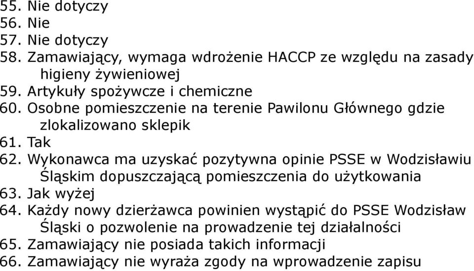 Wykonawca ma uzyskać pozytywna opinie PSSE w Wodzisławiu Śląskim dopuszczającą pomieszczenia do użytkowania 63. Jak wyżej 64.
