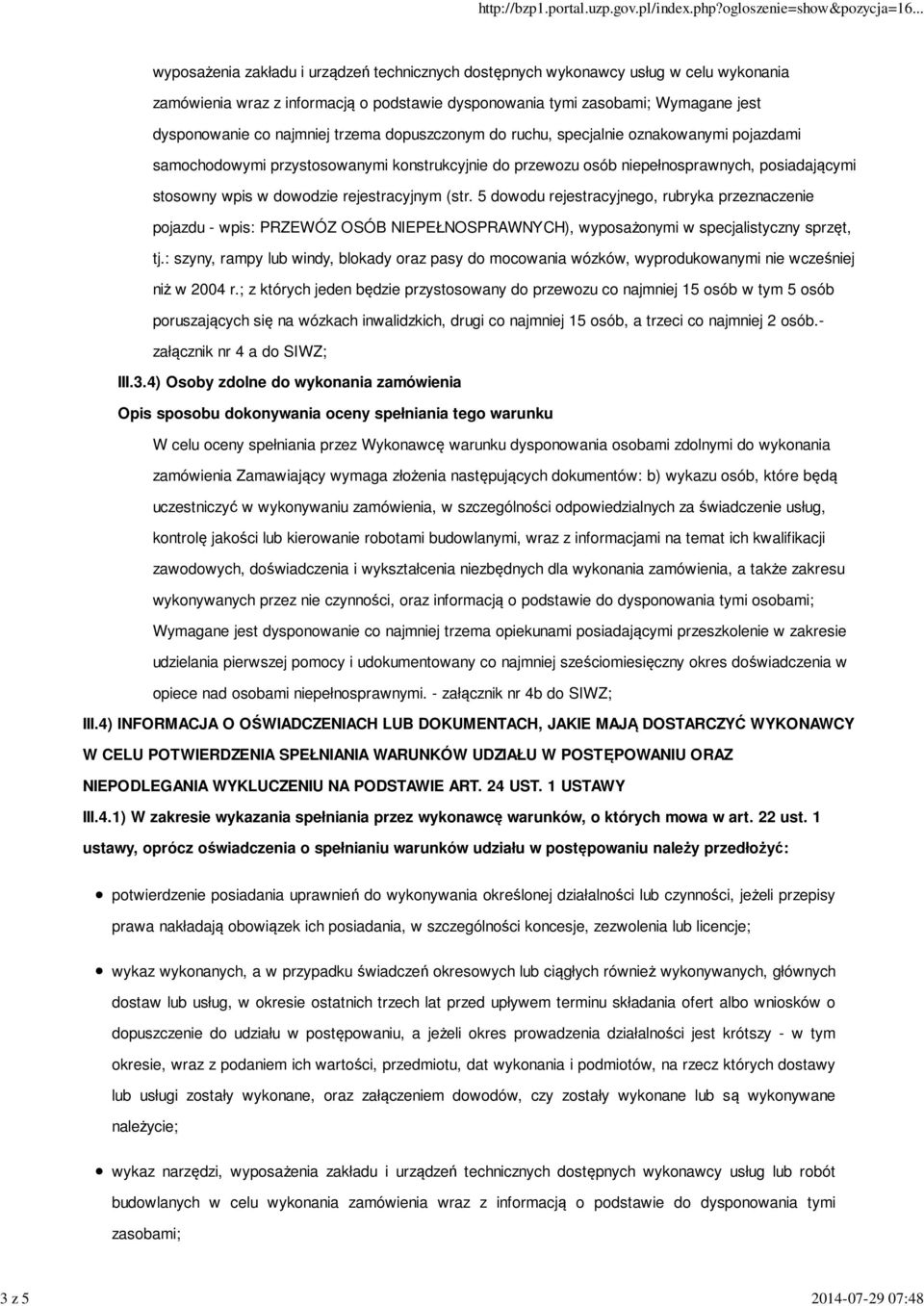 dowodzie rejestracyjnym (str. 5 dowodu rejestracyjnego, rubryka przeznaczenie pojazdu - wpis: PRZEWÓZ OSÓB NIEPEŁNOSPRAWNYCH), wyposażonymi w specjalistyczny sprzęt, tj.