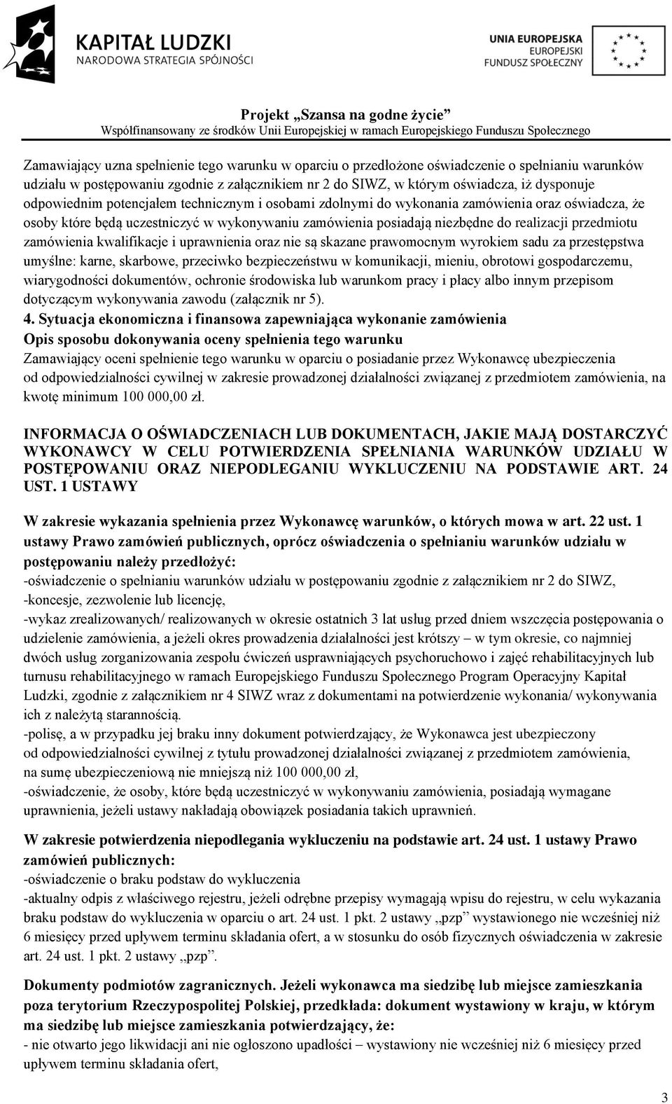 zamówienia kwalifikacje i uprawnienia oraz nie są skazane prawomocnym wyrokiem sadu za przestępstwa umyślne: karne, skarbowe, przeciwko bezpieczeństwu w komunikacji, mieniu, obrotowi gospodarczemu,