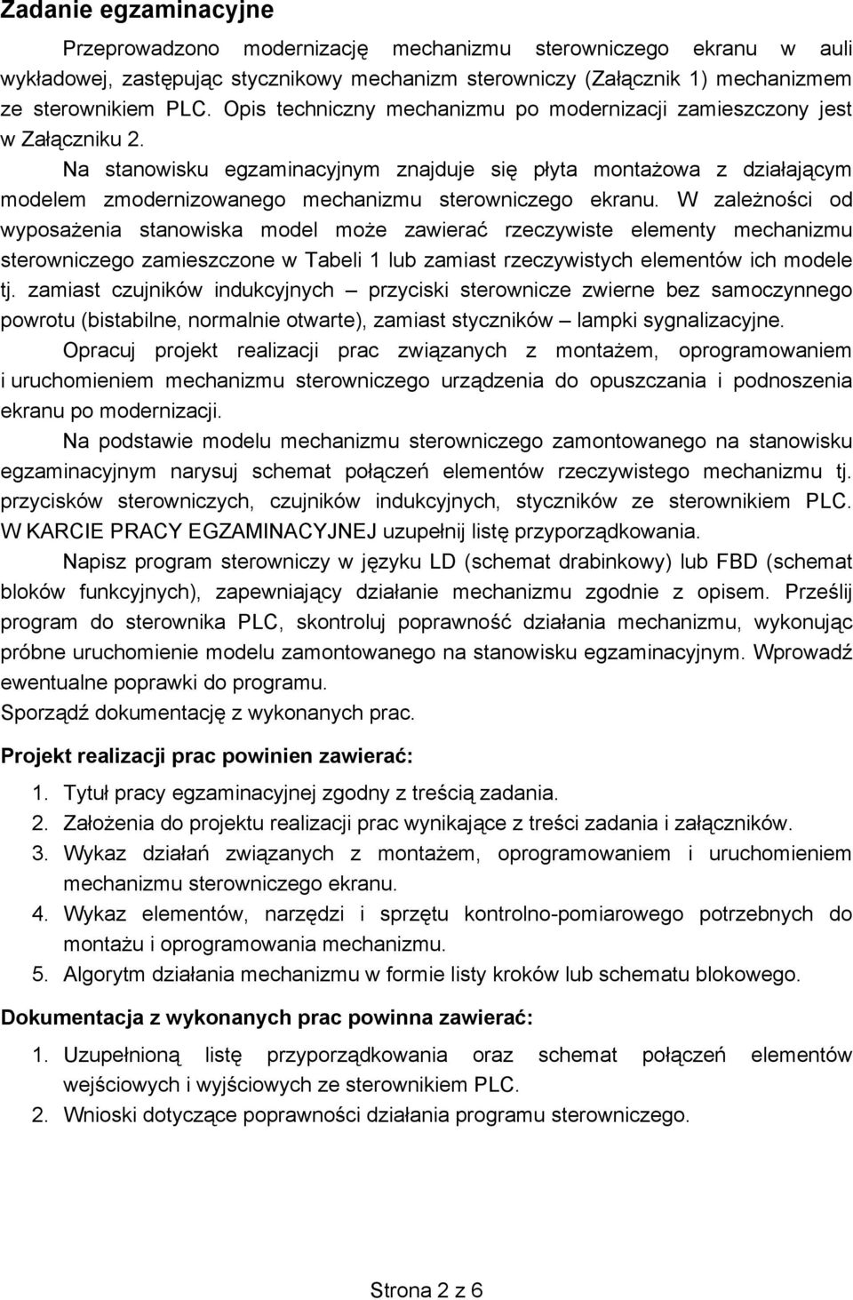 Na stanowisku egzaminacyjnym znajduje si p yta monta owa z dzia aj cym modelem zmodernizowanego mechanizmu sterowniczego ekranu.