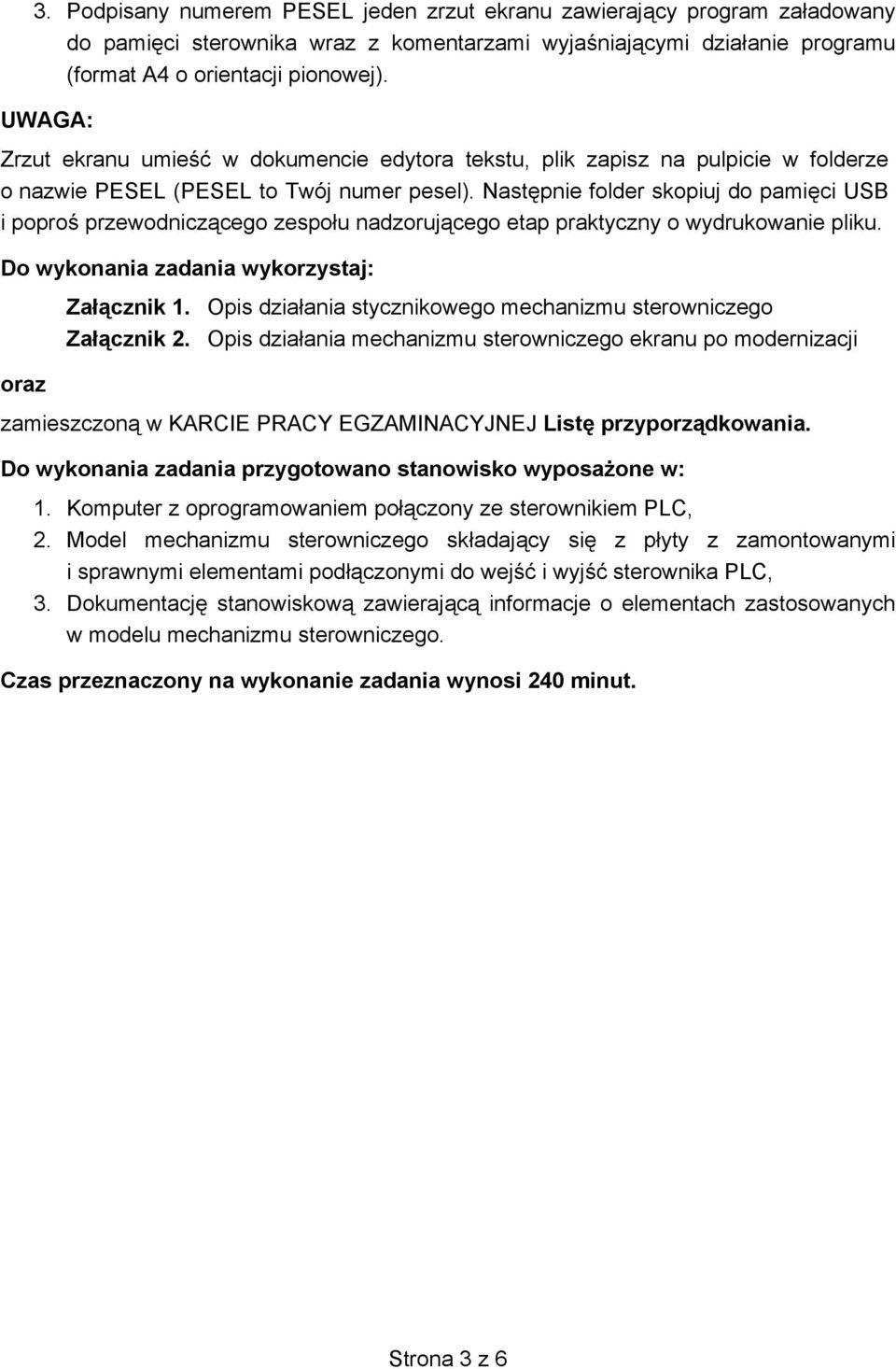Nast pnie folder skopiuj do pami ci USB i popro przewodnicz cego zespo u nadzoruj cego etap praktyczny o wydrukowanie pliku. Do wykonania zadania wykorzystaj: oraz Za cznik 1.
