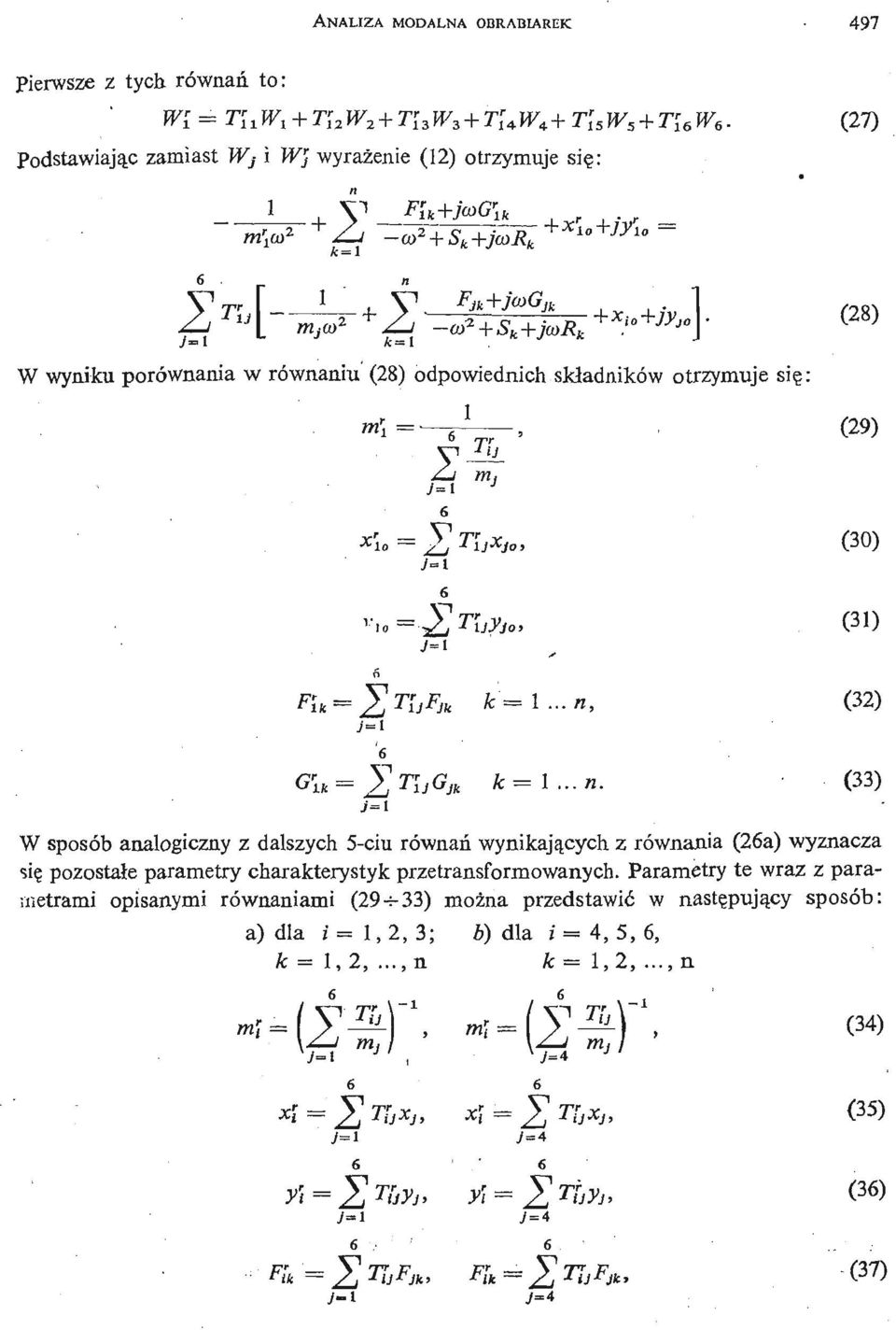 ..». (33) W sposób analogiczny z dalszych 5- ciu równań wynikają cych z równania (26a) wyznacza się pozostał e parametry charakterystyk przetransformowanych.