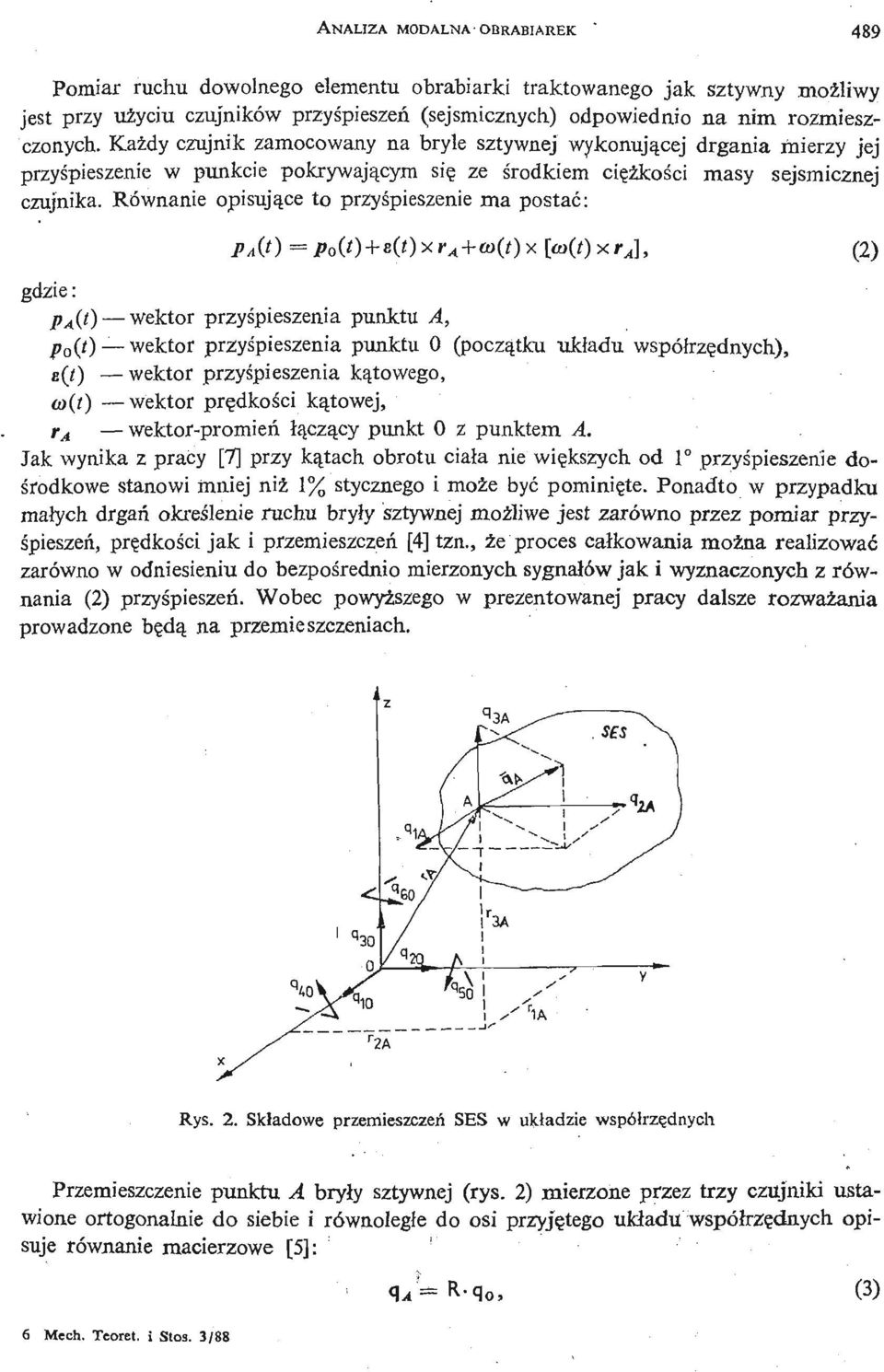 Równanie opisują ce to przyś pieszenie ma postać: x [ai(t)xr A ], (2) gdzie: p A (t) wektor przyś pieszenia punktu A, Po(t) wektor przyś pieszenia punktu (począ tku ukł adu współ rzę dnych), e(