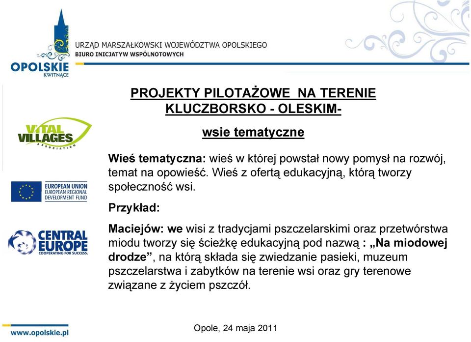 Przykład: Maciejów: we wisi z tradycjami pszczelarskimi oraz przetwórstwa miodu tworzy się ścieżkę edukacyjną pod nazwą