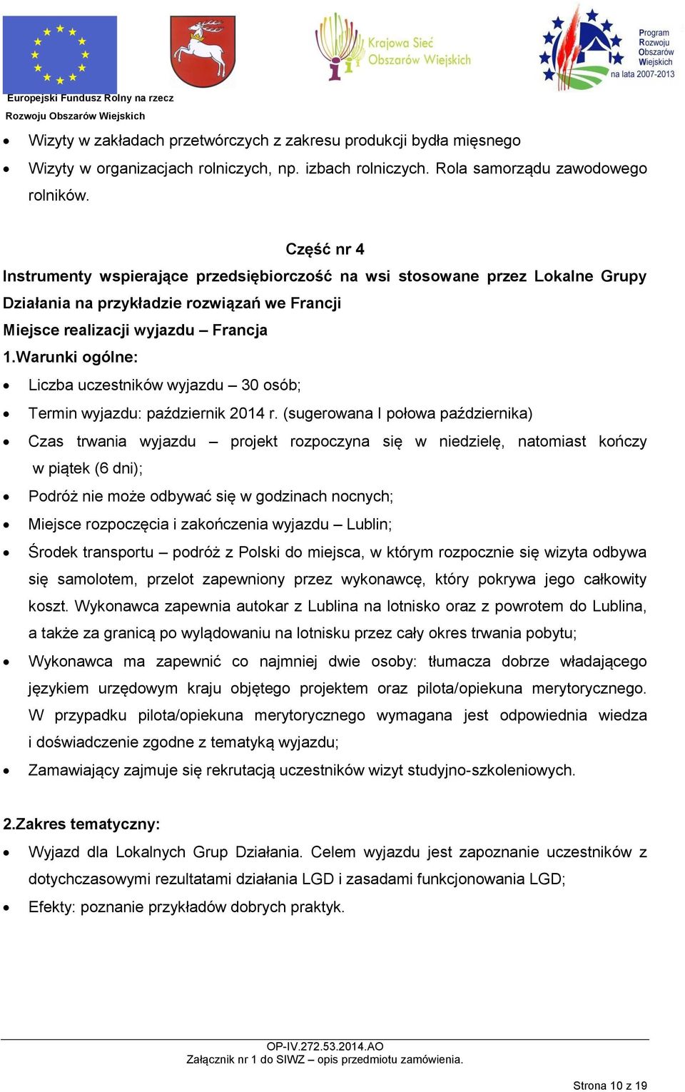 Warunki ogólne: Liczba uczestników wyjazdu 30 osób; Termin wyjazdu: październik 2014 r.